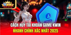 cach huy tai khoan game kwin nhanh chinh xac nhat 2025