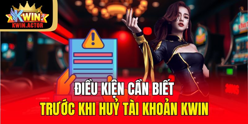 Cách Huỷ Tài Khoản Game Kwin Nhanh Chính Xác Nhất 2025 2 Điều kiện cần biết trước khi huỷ tài khoản Kwin