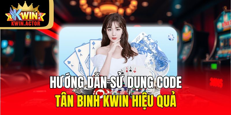 Hướng dẫn sử dụng Code tân binh Kwin hiệu quả